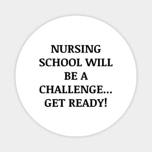 Nursing school will be a challenge Get ready! Magnet